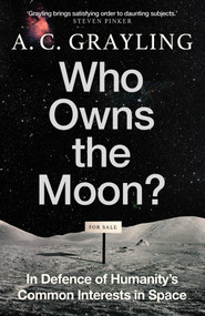 Who Owns the Moon? (In Defence of Humanity's Common Interests in Space) - 9780861549153 by A. C. Grayling, 9780861549153