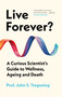Live Forever? (A Curious Scientist's Guide to Wellness, Ageing and Death) by John S. Tregoning, 9780861549382