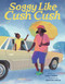 Soggy Like Cush Cush (A Picture Book Celebration of Creole Culture for Kids) by Karly Pierre, Kristen Uroda, 9781499816204