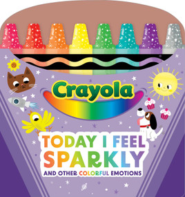 Crayola: Today I Feel Sparkly: And Other Colorful Emotions (A Crayola Shaped Board Book for Toddlers) by BuzzPop, Beatrice Tinarelli, 9781499817096