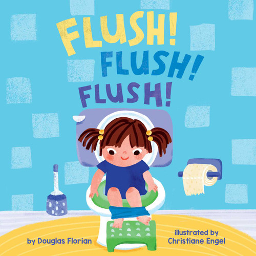Flush! Flush! Flush! (A Baby Steps Potty Training Board Book for Toddlers) by Douglas Florian, Christiane Engel, 9781499817928