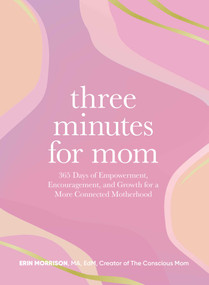 Three Minutes for Mom (365 Days of Empowerment, Encouragement, and Growth for a More Connected Motherhood) by Erin Morrison, 9781507223253