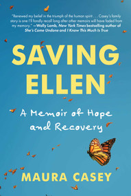 Saving Ellen (A Memoir of Hope and Recovery) by Maura Casey, 9781510780774
