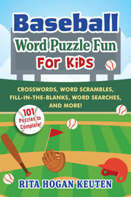 Baseball Word Puzzle Fun for Kids (Crosswords, Word Scrambles, Fill-in-the-Blanks, Word Searches, and More!) by Rita Hogan Keuten, 9781510781320