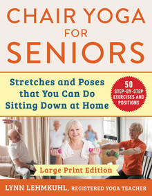 Chair Yoga for Seniors - Large Print Edition (Stretches and Poses that You Can Do Sitting Down at Home) - 9781510781702 by Lynn Lehmkuhl, 9781510781702