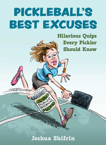 Pickleball's Best Excuses (Hilarious Quips Every Pickler Should Know) by Joshua Shifrin, 9781510782143