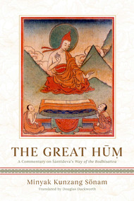 The Great Hum (A Commentary on Shantideva's Way of the Bodhisattva) by Douglas Duckworth, Minyak Kunzang Sonam, 9781614298731