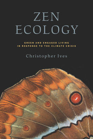 Zen Ecology (Green and Engaged Living in Response to the Climate Crisis) by Christopher Ives, 9781614299547