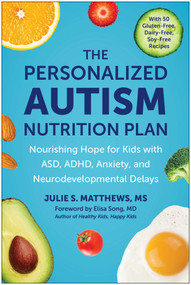 The Personalized Autism Nutrition Plan (Nourishing Hope for Kids with ASD, ADHD, Anxiety, and Neurodevelopmental Delays) by Julie S. Matthews, 9781637746110