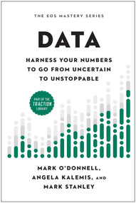 Data (Harness Your Numbers to Go from Uncertain to Unstoppable) by Mark O'Donnell, Angela Kalemis, Mark Stanley, 9781637746134