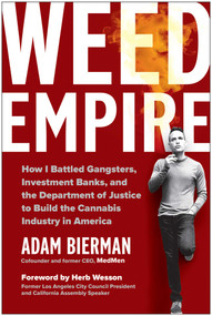 Weed Empire (How I Battled Gangsters, Investment Banks, and the Department of Justice to Build the Cannabis Industry in America) by Adam Bierman, 9781637746370