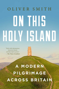 On this Holy Island (A Modern Pilgrimage Across Britain) by Oliver Smith, 9781639368419