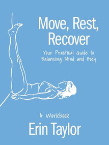 Move, Rest, Recover: A Workbook (Your Practical Guide to Balancing Mind and Body) by Erin Taylor, 9781646047758