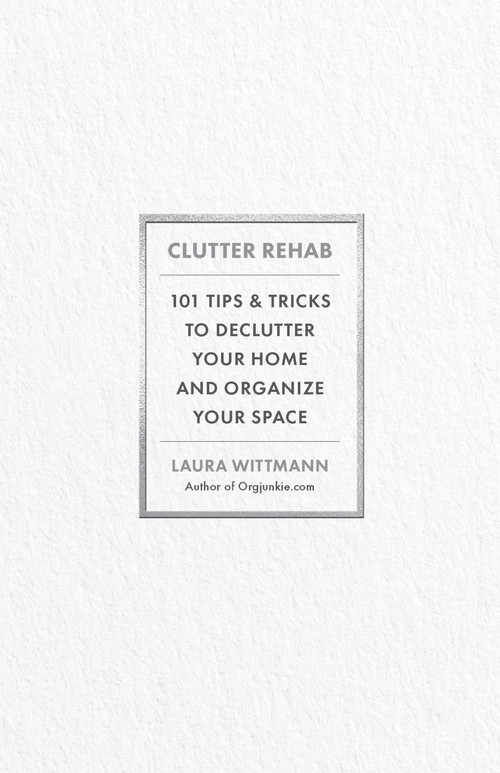 Clutter Rehab (101 Tips and Tricks to Declutter Your Home and Organize Your Space) by Laura Wittmann, 9781646047987