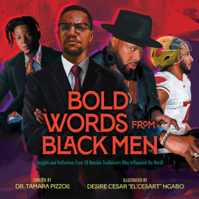 Bold Words from Black Men (Insights and Reflections from 50 Notable Trailblazers Who Influenced the World) by Tamara Pizzoli, Desire Cesar “El'Cesart Ngabo, 9781665930642