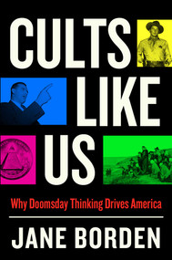 Cults Like Us (Why Doomsday Thinking Drives America) by Jane Borden, 9781668007808