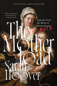 The Motherload (Episodes from the Brink of Motherhood) by Sarah Hoover, 9781668010136
