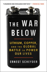 The War Below (Lithium, Copper, and the Global Battle to Power Our Lives) - 9781668011812 by Ernest Scheyder, 9781668011812