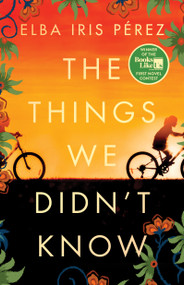 The Things We Didn't Know - 9781668012079 by Elba Iris Pérez