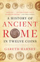 A History of Ancient Rome in Twelve Coins by Gareth Harney, 9781668014134