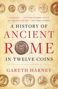 A History of Ancient Rome in Twelve Coins by Gareth Harney, 9781668014134