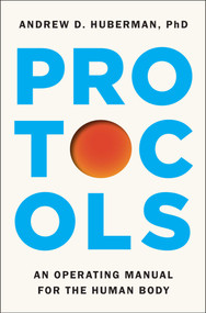 Protocols (An Operating Manual for the Human Body) by Andrew D. Huberman, 9781668032145