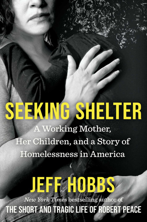 Seeking Shelter (A Working Mother, Her Children, and a Story of Homelessness in America) by Jeff Hobbs, 9781668034828