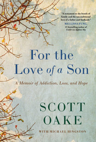 For the Love of a Son (A Memoir of Addiction, Loss, and Hope) by Scott Oake, 9781668045473