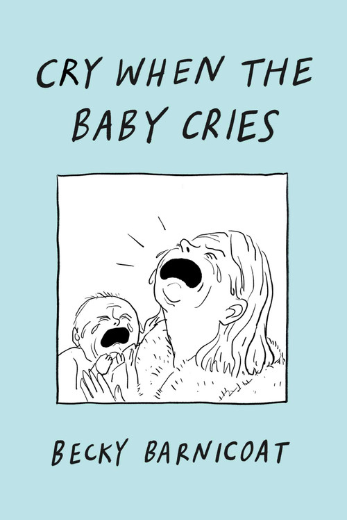 Cry When the Baby Cries by Becky Barnicoat, 9781668048016