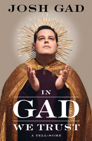In Gad We Trust (A Tell-Some) by Josh Gad, 9781668050521