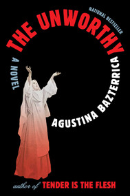 The Unworthy (A Novel) by Agustina Bazterrica, Sarah Moses, 9781668051887