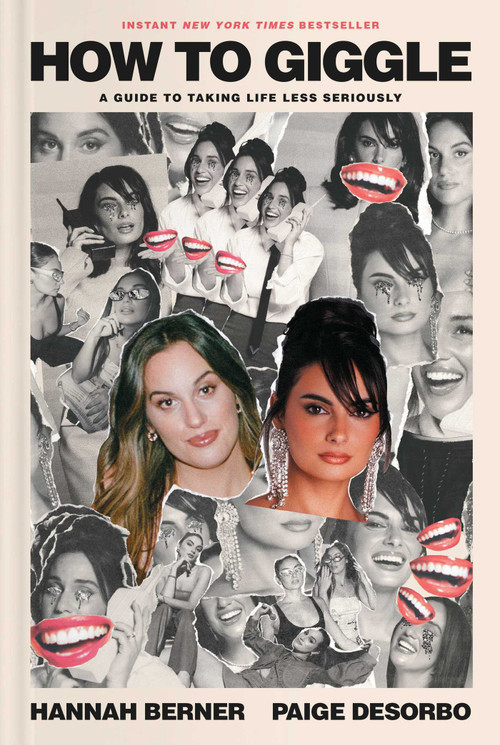 How to Giggle (A Guide to Taking Life Less Seriously) by Hannah Berner, Paige DeSorbo, 9781668056004