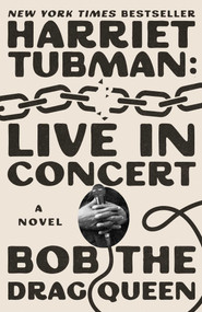 Harriet Tubman: Live in Concert (A Novel) by Bob the Drag Queen, 9781668061978