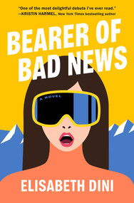 Bearer of Bad News (A Novel) by Elisabeth Dini, 9781668063576