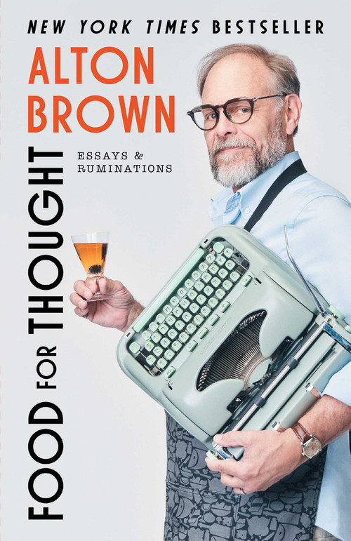 Food for Thought (Essays and Ruminations) by Alton Brown, 9781668064214