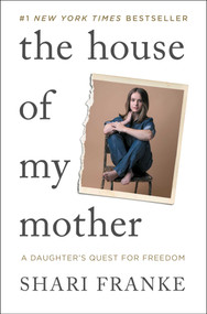 The House of My Mother (A Daughter's Quest for Freedom) by Shari Franke, 9781668065396