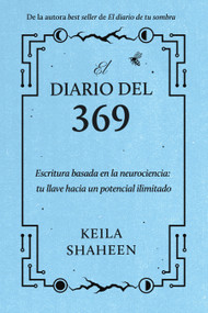 El diario del 369 (Escritura basada en la neurociencia: tu llave hacia un potencial ilimitado) (Spanish Edition) by Keila Shaheen, 9781668070079