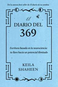 El diario del 369 (Escritura basada en la neurociencia: tu llave hacia un potencial ilimitado) (Spanish Edition) by Keila Shaheen, 9781668070079
