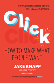 Click (How to Make What People Want) by Jake Knapp, John Zeratsky, 9781668072110