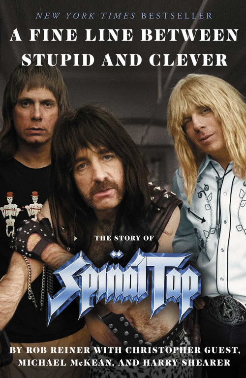 A Fine Line Between Stupid and Clever (The Story of Spinal Tap) by Rob Reiner, Christopher Guest, Michael McKean, Harry Shearer, 9781668079140