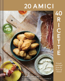 20 Amici - 40 Ricette (20 Friends - 40 Recipes) (Friends and Food from the Heart of Chianti) by John Bersani, Nico Schinco, 9781685556686