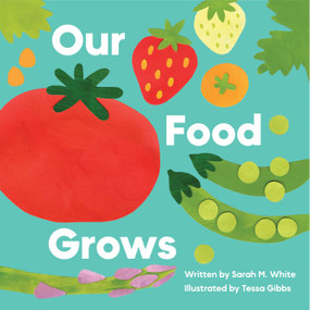 Our Food Grows by Sarah M. White, Tessa Gibbs, 9781685557775