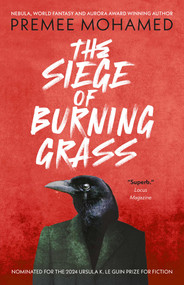 The Siege of Burning Grass: Shortlisted for the 2024 Ursula K. Le Guin Prize for Fiction - 9781837861835 by Premee  Mohamed, 9781837861835