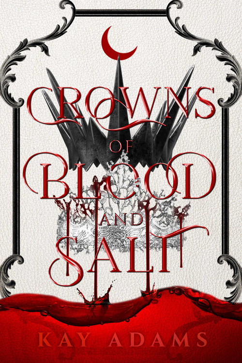 Crowns of Blood and Salt by Kay Adams, 9781958607503