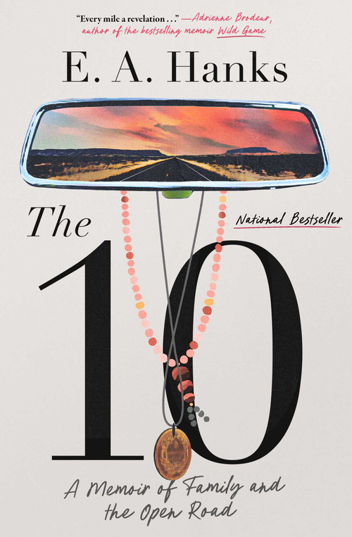 The 10 (A Memoir of Family and the Open Road) by E.A. Hanks, 9781982131296