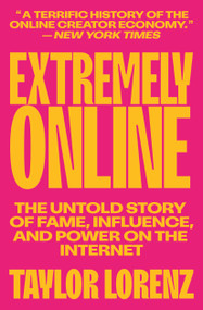Extremely Online (The Untold Story of Fame, Influence, and Power on the Internet) - 9781982146870 by Taylor Lorenz