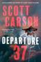 Departure 37 (A Novel) by Scott Carson, 9781982191481