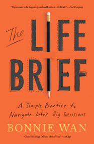 The Life Brief (A Simple Practice to Navigate Life's Big Decisions) by Bonnie Wan, 9781982195526
