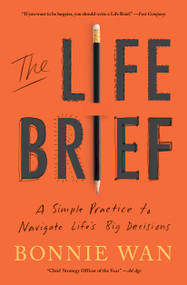 The Life Brief (A Simple Practice to Navigate Life's Big Decisions) by Bonnie Wan, 9781982195526