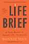The Life Brief (A Simple Practice to Navigate Life's Big Decisions) by Bonnie Wan, 9781982195526